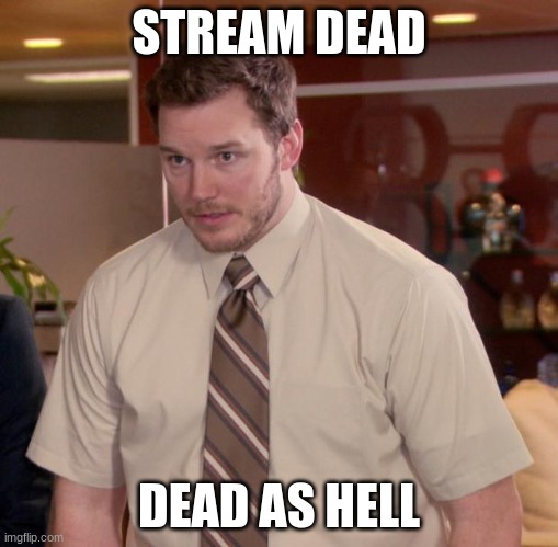 Afraid To Ask Andy | STREAM DEAD; DEAD AS HELL | image tagged in memes,afraid to ask andy | made w/ Imgflip meme maker