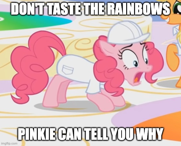 Pinkie Pie knows why you don't taste rainbows! | DON'T TASTE THE RAINBOWS; PINKIE CAN TELL YOU WHY | image tagged in pinkie pie hot and spicy,memes,my little pony | made w/ Imgflip meme maker