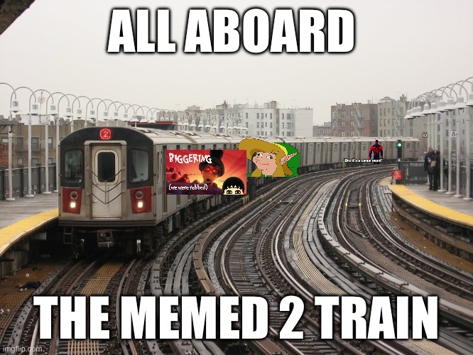 Memed 2 train | ALL ABOARD; THE MEMED 2 TRAIN | image tagged in the 2 | made w/ Imgflip meme maker