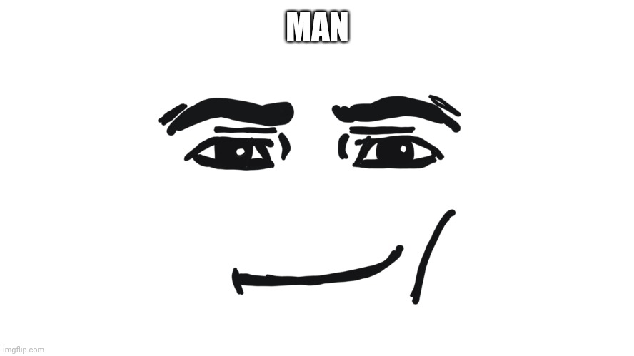 man | MAN | image tagged in drawn man face | made w/ Imgflip meme maker