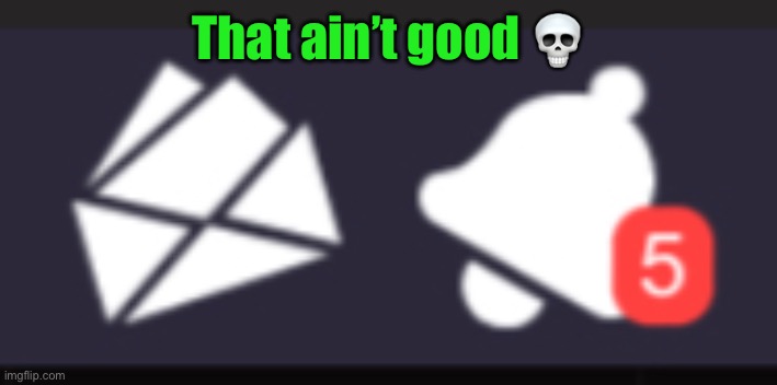 That ain’t good 💀 | made w/ Imgflip meme maker