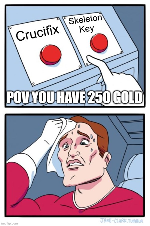 Average Jeff's store moment - Two Buttons | Skeleton Key; Crucifix; POV YOU HAVE 250 GOLD | image tagged in memes,two buttons,doors | made w/ Imgflip meme maker