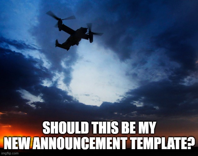 SHOULD THIS BE MY NEW ANNOUNCEMENT TEMPLATE? | image tagged in announcment | made w/ Imgflip meme maker