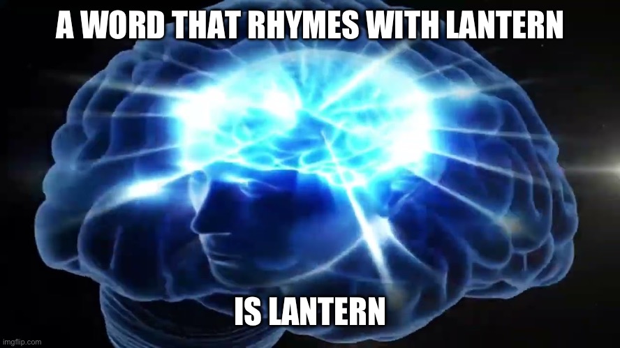 But you didn't have to cut me off | A WORD THAT RHYMES WITH LANTERN IS LANTERN | image tagged in but you didn't have to cut me off | made w/ Imgflip meme maker