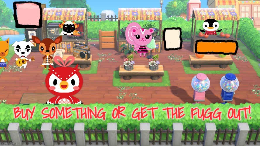 Animal crossing long lines | BUY SOMETHING OR GET THE FUGG OUT! | image tagged in animal crossing long lines | made w/ Imgflip meme maker