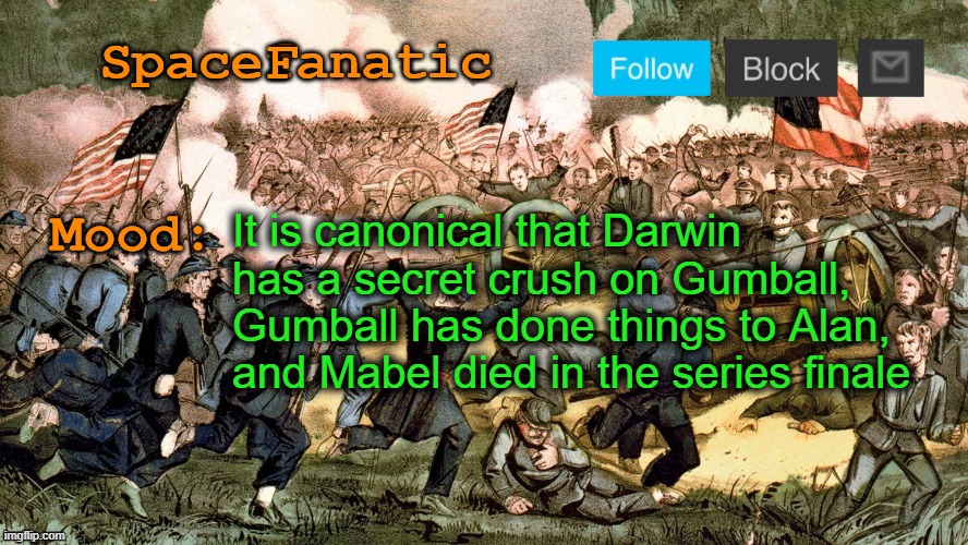 Banana Joe also watches orange pn | It is canonical that Darwin has a secret crush on Gumball, Gumball has done things to Alan, and Mabel died in the series finale | image tagged in spacefanatic s civil war announcement template | made w/ Imgflip meme maker