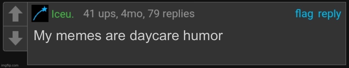 Fr tho | My memes are daycare humor | image tagged in iceu blank comment | made w/ Imgflip meme maker
