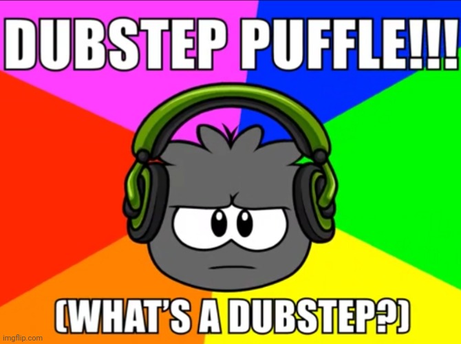 insert funny title to be funny and I run out of ideas 2: I forgot what was going to happen | image tagged in funny,memes,club penguin,puffle,dubstep | made w/ Imgflip meme maker
