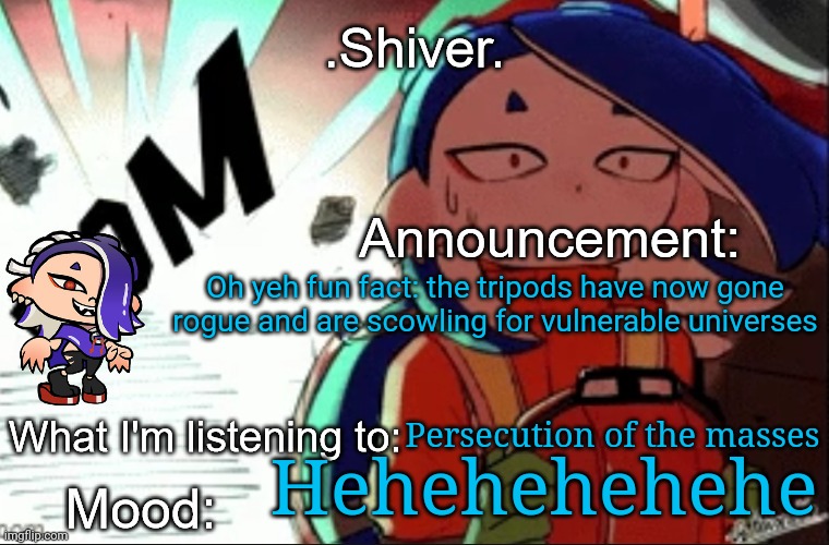 Oh and Hakai is now canonically traumatized from Sagi | Oh yeh fun fact: the tripods have now gone rogue and are scowling for vulnerable universes; Persecution of the masses; Hehehehehehe | image tagged in shiver announcement template thanks blook | made w/ Imgflip meme maker