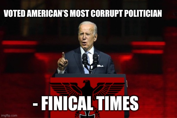 Corruption at home | VOTED AMERICAN’S MOST CORRUPT POLITICIAN; - FINICAL TIMES | image tagged in one party system,funny,memes | made w/ Imgflip meme maker