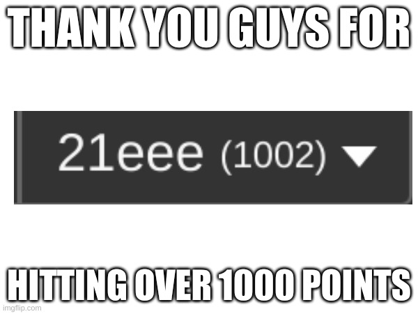me: | THANK YOU GUYS FOR; HITTING OVER 1000 POINTS | image tagged in celebrate,1000 points,wooooooooooooooooooooooooooo | made w/ Imgflip meme maker