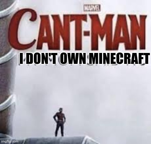 Can't Man, My Mom Said No | I DON'T OWN MINECRAFT | image tagged in can't man my mom said no | made w/ Imgflip meme maker