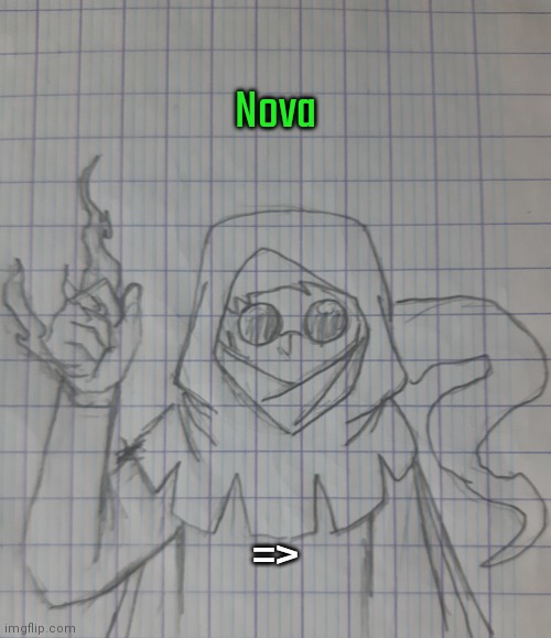 Nova (requests for itsetstheworldonFIRE ) | Nova; => | image tagged in nova | made w/ Imgflip meme maker