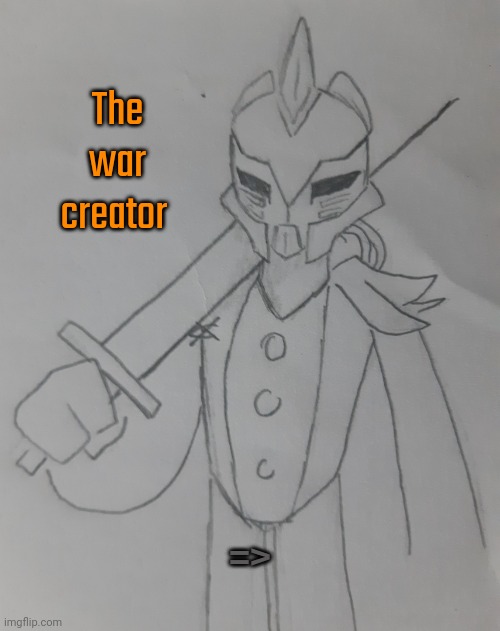 The war creator (requests for .Shiver. ) | The war creator; => | image tagged in the war creator | made w/ Imgflip meme maker