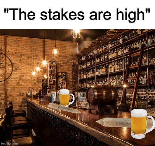 Get it? Wooden stakes at a bar...? Why's no one laughing T-T | "The stakes are high" | made w/ Imgflip meme maker