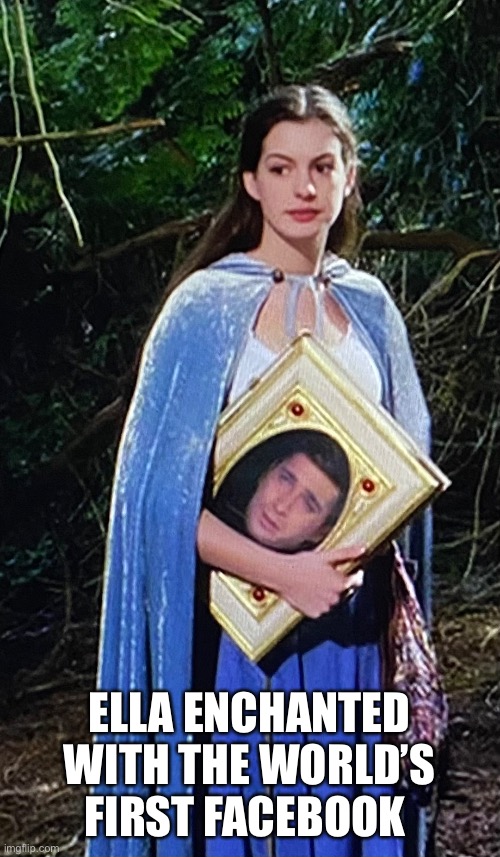 Medieval Media | ELLA ENCHANTED
WITH THE WORLD’S FIRST FACEBOOK | image tagged in funny,meme,facebook,ella enchanted,anne hathaway | made w/ Imgflip meme maker