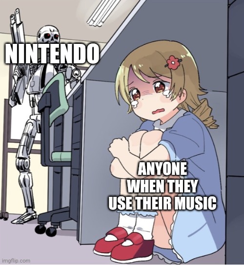 Nintendo in a nutshell | NINTENDO; ANYONE WHEN THEY USE THEIR MUSIC | image tagged in anime girl hiding from terminator,memes,nintendo,youtube,funny,lmao | made w/ Imgflip meme maker
