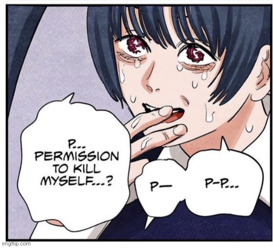 Permission to kill myself? | image tagged in permission to kill myself | made w/ Imgflip meme maker