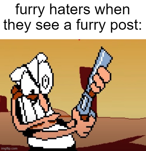he has a GUN | furry haters when they see a furry post: | image tagged in he has a gun | made w/ Imgflip meme maker