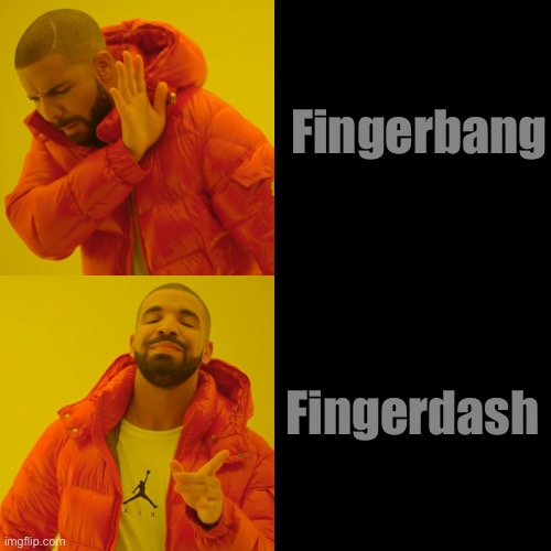 Fingerbang; Fingerdash | made w/ Imgflip meme maker