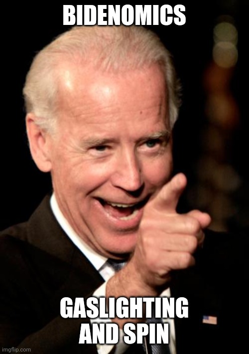 Smilin Biden Meme | BIDENOMICS; GASLIGHTING AND SPIN | image tagged in memes,smilin biden | made w/ Imgflip meme maker