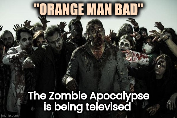 coffee zombies | "ORANGE MAN BAD" The Zombie Apocalypse is being televised | image tagged in coffee zombies | made w/ Imgflip meme maker