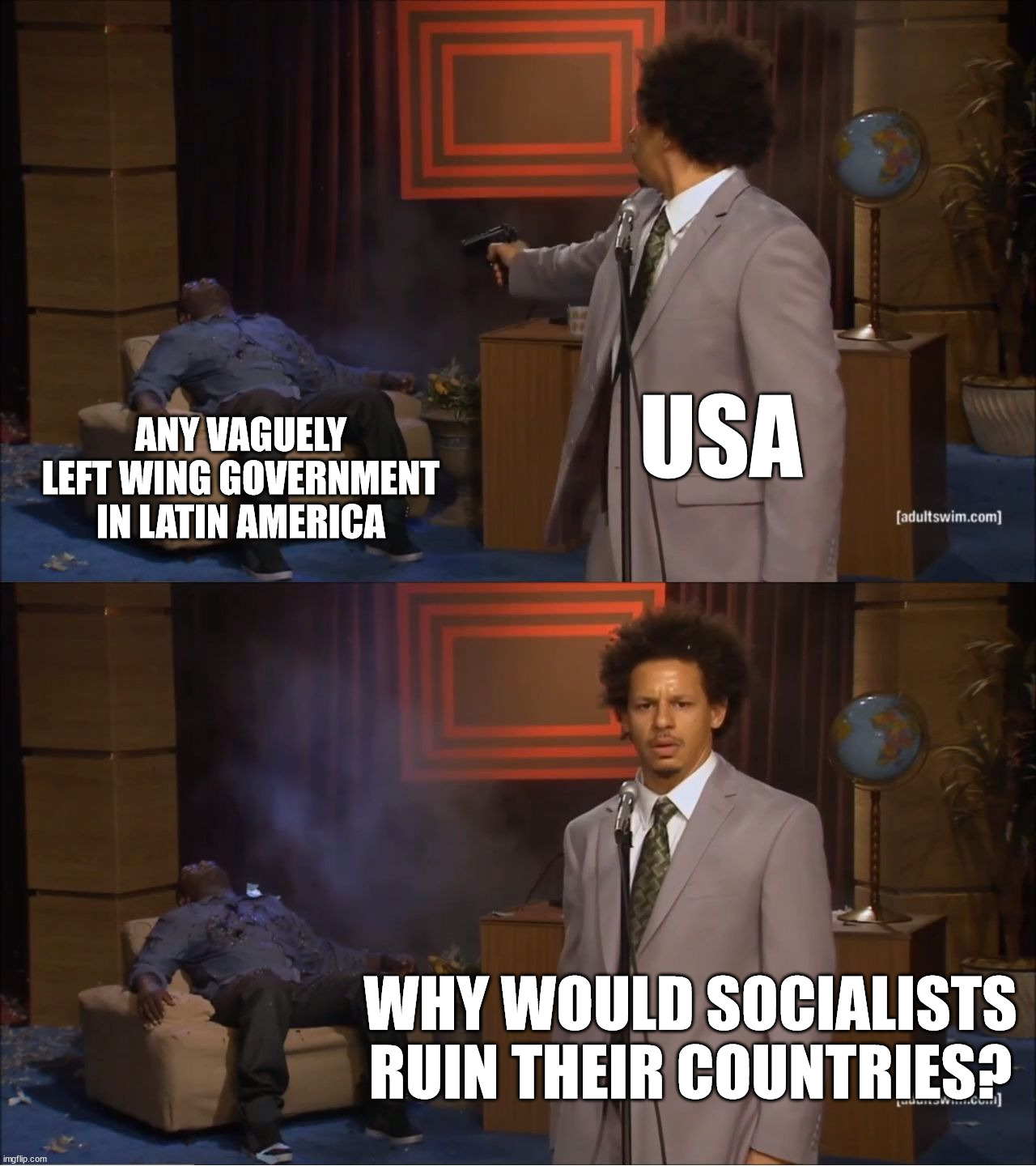 The Monroe Doctrine | USA; ANY VAGUELY LEFT WING GOVERNMENT IN LATIN AMERICA; WHY WOULD SOCIALISTS RUIN THEIR COUNTRIES? | image tagged in memes,who killed hannibal,latin america,usa,american imperialism,monroe doctrine | made w/ Imgflip meme maker