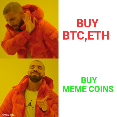 Meme coins | BUY BTC,ETH; BUY MEME COINS | image tagged in memes,cryptocurrency,dank memes,funny,lol so funny | made w/ Imgflip meme maker