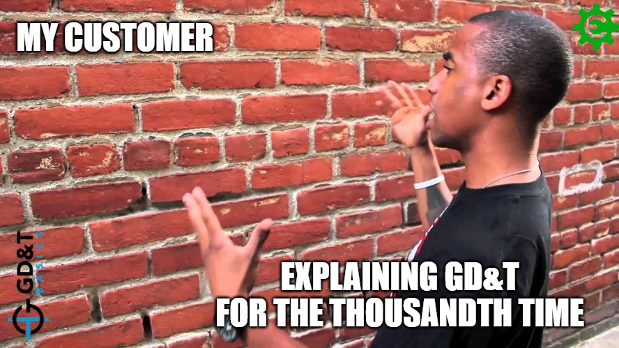 Like talking to a brick wall | MY CUSTOMER; EXPLAINING GD&T FOR THE THOUSANDTH TIME | image tagged in talking to wall,engineering,engineer,manufacturing,memes | made w/ Imgflip meme maker