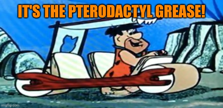 Fred Flintstone loves FOREX | IT'S THE PTERODACTYL GREASE! | image tagged in fred flintstone loves forex | made w/ Imgflip meme maker
