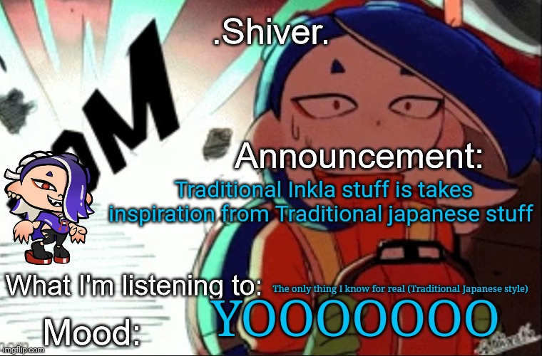 But I'm gonna have to do a lot of research | Traditional Inkla stuff is takes inspiration from Traditional japanese stuff; The only thing I know for real (Traditional Japanese style); YOOOOOOO | image tagged in shiver announcement template thanks blook | made w/ Imgflip meme maker