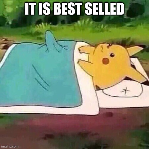 Pikachu boner | IT IS BEST SELLED | image tagged in pikachu boner | made w/ Imgflip meme maker