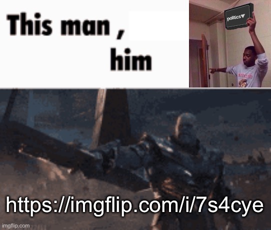 This man, _____ him | https://imgflip.com/i/7s4cye | image tagged in this man _____ him | made w/ Imgflip meme maker