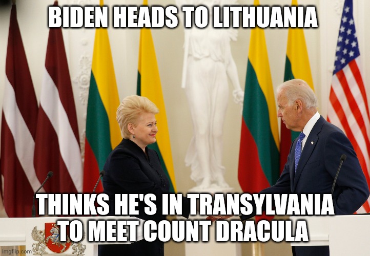 Biden | BIDEN HEADS TO LITHUANIA; THINKS HE'S IN TRANSYLVANIA TO MEET COUNT DRACULA | image tagged in biden | made w/ Imgflip meme maker