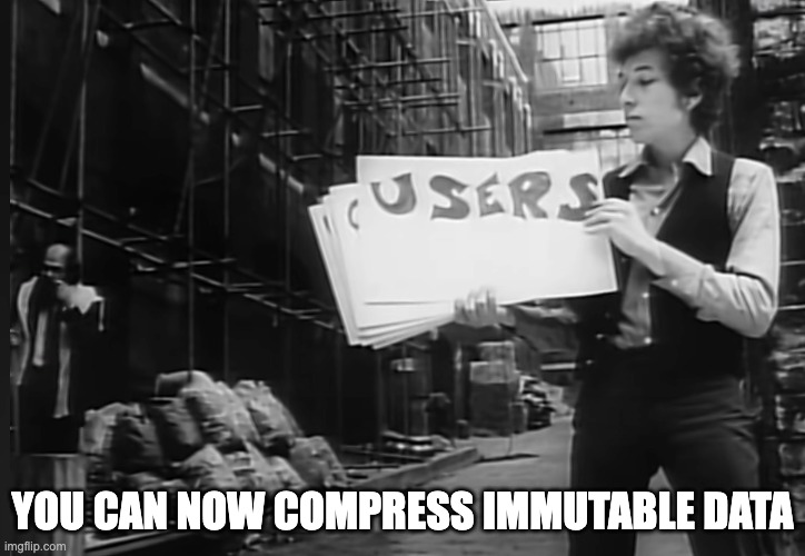 YOU CAN NOW COMPRESS IMMUTABLE DATA | made w/ Imgflip meme maker