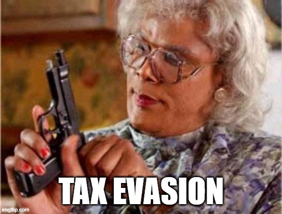 Madea | TAX EVASION | image tagged in madea | made w/ Imgflip meme maker