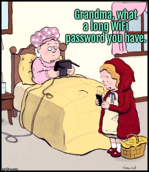 Grandma password | Grandma, what a long WiFi password you have. | image tagged in long password,you have grandma,in bed,fun | made w/ Imgflip meme maker