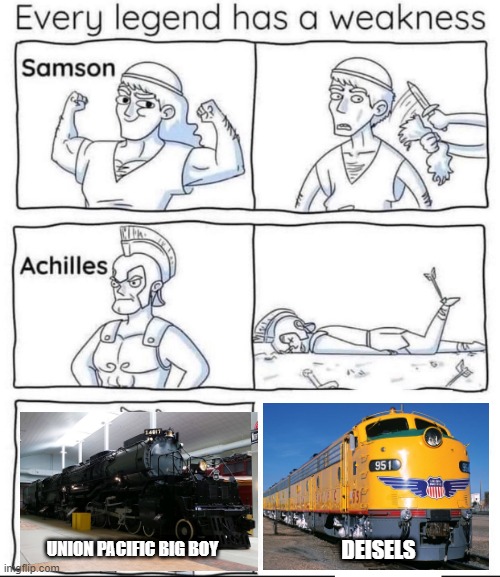 Every legend has a weakness | DEISELS; UNION PACIFIC BIG BOY | image tagged in every legend has a weakness,memes,funny,trains | made w/ Imgflip meme maker
