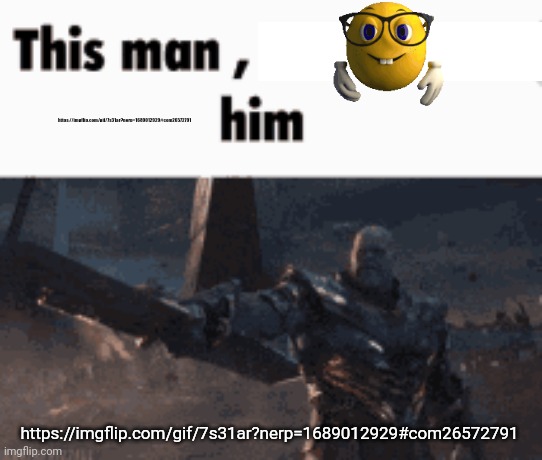 This man, _____ him | https://imgflip.com/gif/7s31ar?nerp=1689012929#com26572791; https://imgflip.com/gif/7s31ar?nerp=1689012929#com26572791 | image tagged in this man _____ him | made w/ Imgflip meme maker