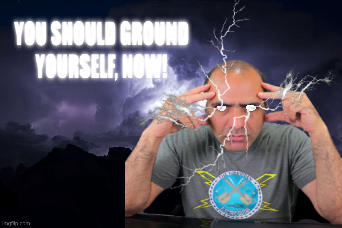 You should ground yourself, NOW! | image tagged in memes,electroboom,you should kill yourself now | made w/ Imgflip meme maker