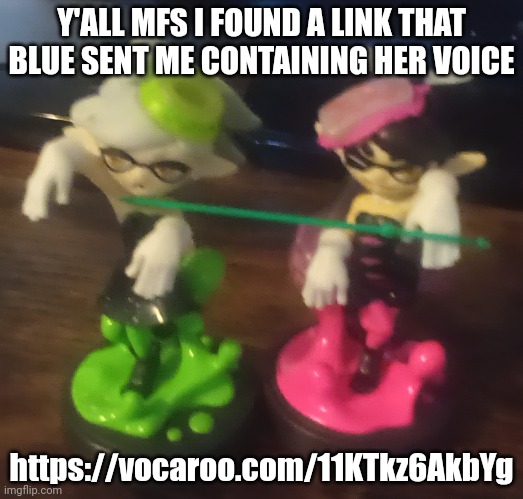 Listen before it's taken down | Y'ALL MFS I FOUND A LINK THAT BLUE SENT ME CONTAINING HER VOICE; https://vocaroo.com/11KTkz6AkbYg | made w/ Imgflip meme maker