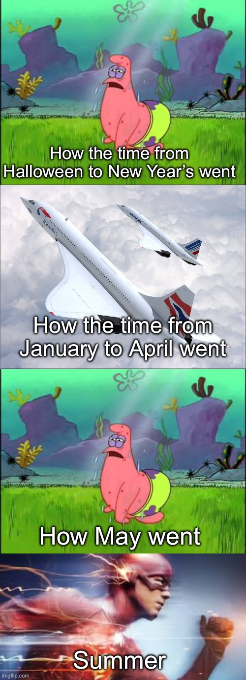 How the time from Halloween to New Year’s went; How the time from January to April went; How May went; Summer | image tagged in concorde | made w/ Imgflip meme maker