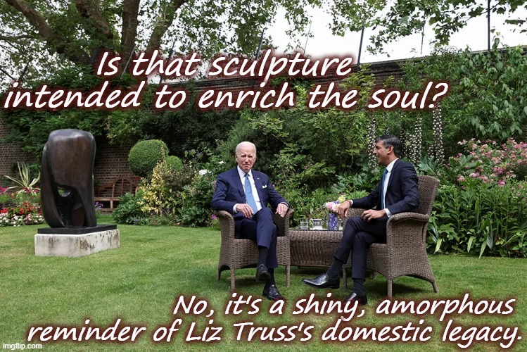 Amorphous memorial | Is that sculpture intended to enrich the soul? No, it's a shiny, amorphous 
reminder of Liz Truss's domestic legacy. | image tagged in downing street garden | made w/ Imgflip meme maker