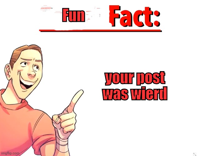 Scout Fact | Fun your post was wierd | image tagged in scout fact | made w/ Imgflip meme maker