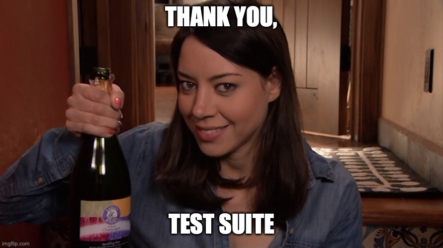 aubrey plaza | THANK YOU, TEST SUITE | image tagged in aubrey plaza | made w/ Imgflip meme maker