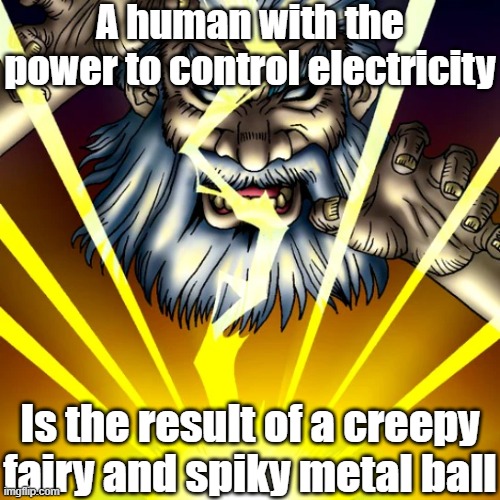 Misleading monster 14 | A human with the power to control electricity; Is the result of a creepy fairy and spiky metal ball | image tagged in yugioh | made w/ Imgflip meme maker
