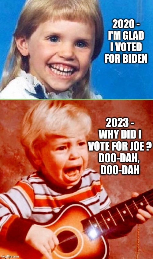 Misguided Youth and Gen-Z | 2020 -
I'M GLAD I VOTED FOR BIDEN; 2023 -
WHY DID I
VOTE FOR JOE ?
DOO-DAH, 
DOO-DAH | image tagged in leftists,liberals,democrats,2020,2024 | made w/ Imgflip meme maker