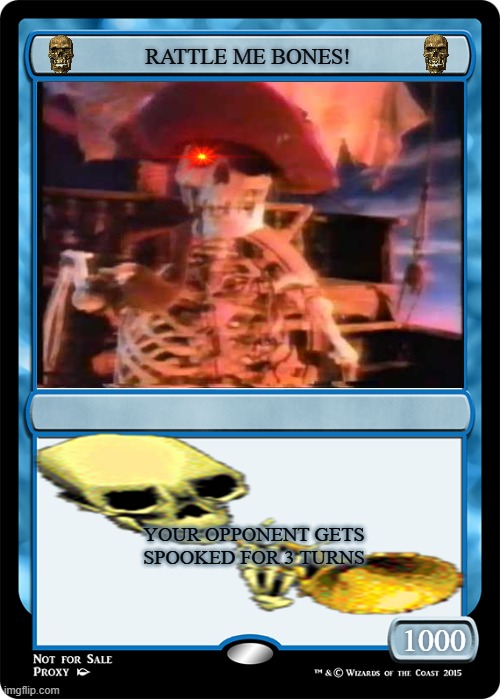 RATTLE ME BONES!!!! | RATTLE ME BONES! YOUR OPPONENT GETS SPOOKED FOR 3 TURNS; 1000 | image tagged in blue magic the gathering card | made w/ Imgflip meme maker