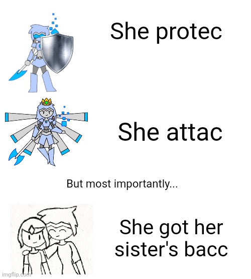:D | She protec; She attac; But most importantly... She got her sister's bacc | made w/ Imgflip meme maker