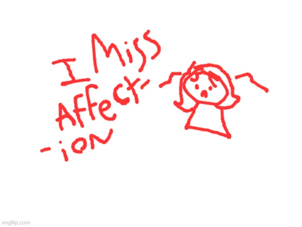 she misses affection | made w/ Imgflip meme maker